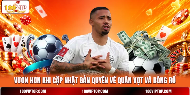 Vươn hơn khi cập nhật bản quyền về quần vợt và bóng rổ