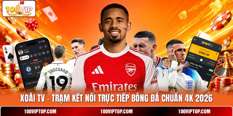 Xoài TV - Trạm Kết Nối Trực Tiếp Bóng Đá Chuẩn 4K 2026